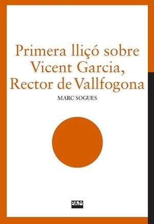 PRIMERA LLIÇÓ SOBRE VICENT GARCIA, RECTOR DE VALLFOGONA | 9788491913948 | SOGUES, MARC | Llibreria La Gralla | Llibreria online de Granollers