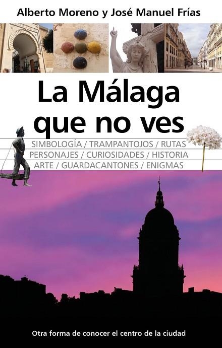 LA MÁLAGA QUE NO VES | 9791370200022 | ALBERTO MORENO MENJIBAR,  / , JOSÉ MANUEL FRÍAS | Llibreria La Gralla | Llibreria online de Granollers