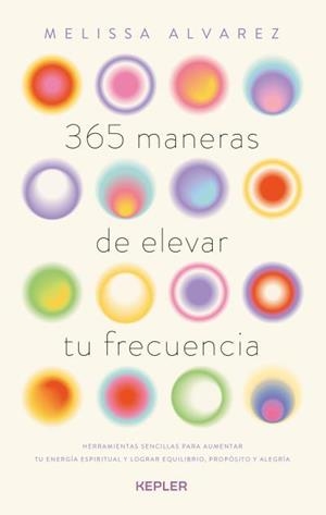 365 MANERAS DE ELEVAR TU FRECUENCIA | 9788419656179 | ALVAREZ, MELISSA | Llibreria La Gralla | Librería online de Granollers