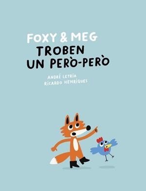 FOXY & MEG TROBEN UN PERÒ-PERÒ | 9788409781355 | LETRIA, ANDRE / HENRIQUES, RICARDO | Llibreria La Gralla | Librería online de Granollers