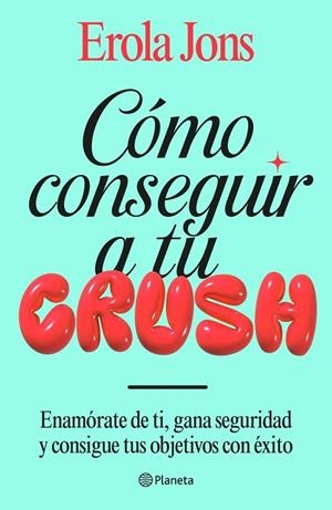 CÓMO CONSEGUIR A TU CRUSH | 9788408315650 | JONS, EROLA | Llibreria La Gralla | Llibreria online de Granollers