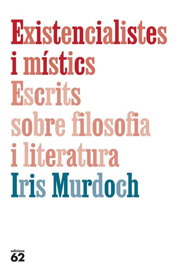 EXISTENCIALISTES I MÍSTICS. ESCRITS SOBRE FILOSOFIA I LITERATURA | 9788429782905 | MURDOCH, IRIS | Llibreria La Gralla | Llibreria online de Granollers