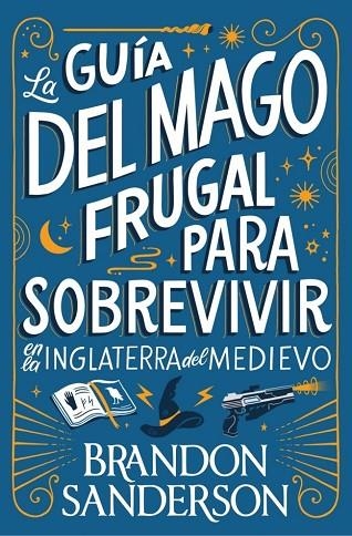 GUÍA DEL MAGO FRUGAL PARA SOBREVIVIR EN LA INGLATERRA DEL MEDIEVO, LA | 9791387871505 | SANDERSON, BRANDON | Llibreria La Gralla | Llibreria online de Granollers