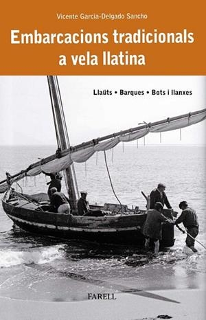 EMBARCACIONS TRADICIONALS A VELA LLATINA. LLAÜTS, BARQUES, BOTS I LLANXES | 9788410211025 | GARCIA-DELGADO SANCHO, VICENTE | Llibreria La Gralla | Librería online de Granollers