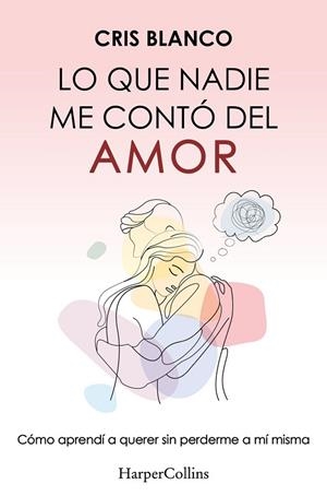 LO QUE NADIE ME CONTÓ DEL AMOR | 9788410644410 | BLANCO, CRIS | Llibreria La Gralla | Llibreria online de Granollers