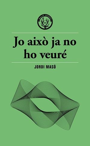 JO AIXÒ JA NO HO VEURÉ | 9791399156911 | MASÓ, JORDI | Llibreria La Gralla | Llibreria online de Granollers