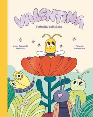 VALENTINA, L'ABELLA SOLITÀRIA | 9788447955282 | SÉNÉCHAL, JEAN-FRANÇOIS | Llibreria La Gralla | Llibreria online de Granollers