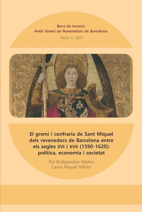 GREMI I CONFRARIA DE SANT MIQUEL DELS REVENEDORS DE BARCELONA ENTRE DOS SEGLE, EL | 9788409400782 | MIQUEL MILIAN, LAURA / BRIDGEWATER MATEU, POL | Llibreria La Gralla | Librería online de Granollers