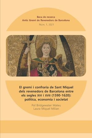 GREMI I CONFRARIA DE SANT MIQUEL DELS REVENEDORS DE BARCELONA ENTRE DOS SEGLE, EL | 9788409400782 | MIQUEL MILIAN, LAURA / BRIDGEWATER MATEU, POL | Llibreria La Gralla | Librería online de Granollers