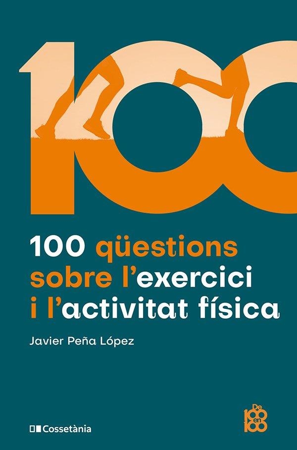 100 QÜESTIONS SOBRE L'EXERCICI I L'ACTIVITAT FÍSICA | 9788413565170 | PEÑA LÓPEZ, JAVIER | Llibreria La Gralla | Librería online de Granollers