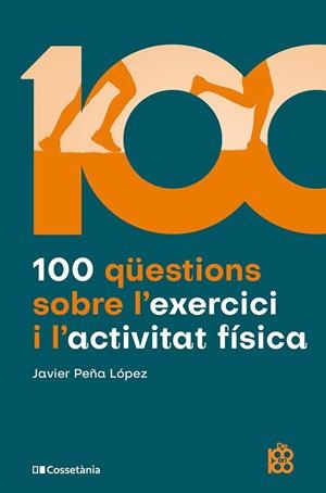 100 QÜESTIONS SOBRE L'EXERCICI I L'ACTIVITAT FÍSICA | 9788413565170 | PEÑA LÓPEZ, JAVIER | Llibreria La Gralla | Librería online de Granollers