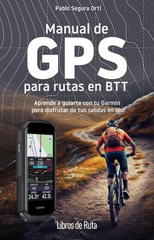 MANUAL DE GPS PARA RUTAS EN BTT | 9788412905748 | SEGURA ORTÍ, PABLO | Llibreria La Gralla | Llibreria online de Granollers
