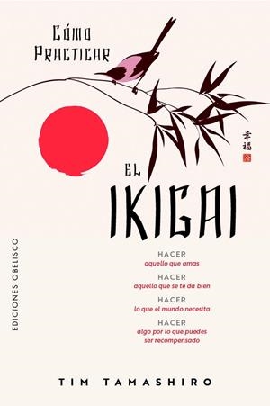CÓMO PRACTICAR EL IKIGAI | 9788411723657 | TIM, TAMASHIRO | Llibreria La Gralla | Llibreria online de Granollers