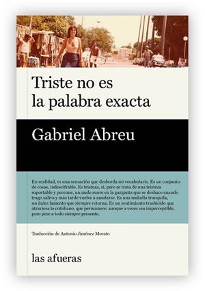 TRISTE NO ES LA PALABRA EXACTA | 9791399079999 | ABREU, GABRIEL | Llibreria La Gralla | Llibreria online de Granollers