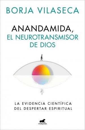 ANANDAMIDA, EL NEUROTRANSMISOR DE DIOS | 9788410467637 | NEWMAN (PSEUDÓNIMO DE BORJA VILASECA), CLAY | Llibreria La Gralla | Llibreria online de Granollers