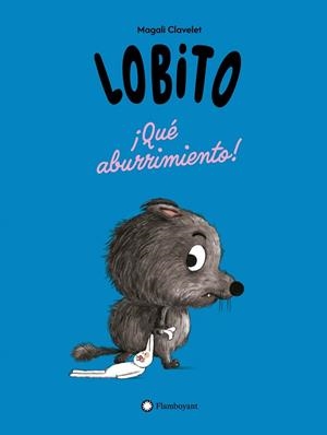 LOBITO. ¡QUÉ ABURRIMIENTO! | 9791387614270 | CLAVELET, MAGALI | Llibreria La Gralla | Librería online de Granollers