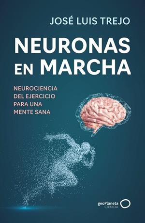 NEURONAS EN MARCHA | 9788408314493 | TREJO, JOSÉ LUIS | Llibreria La Gralla | Llibreria online de Granollers