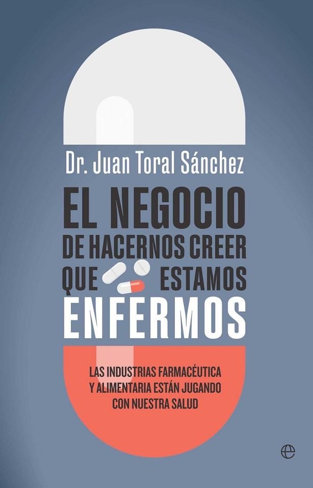 NEGOCIO DE HACERNOS CREER QUE ESTAMOS ENFERMOS, EL | 9788410942493 | TORAL, JUAN | Llibreria La Gralla | Llibreria online de Granollers