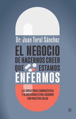 NEGOCIO DE HACERNOS CREER QUE ESTAMOS ENFERMOS, EL | 9788410942493 | TORAL, JUAN | Llibreria La Gralla | Llibreria online de Granollers