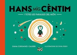 HANS MIG CÈNTIM I TOTES LES PARAULES DEL MÓN | 9788491913863 | COROMINES I CALDERS, DIANA | Llibreria La Gralla | Librería online de Granollers