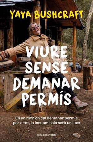 VIURE SENSE DEMANAR PERMÍS | 9788419756800 | YAYA BUSHCRAFT, | Llibreria La Gralla | Llibreria online de Granollers