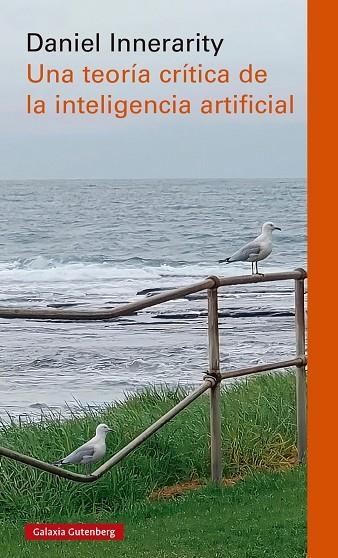 TEORÍA CRÍTICA DE LA INTELIGENCIA ARTIFICIAL, UNA - RÚSTICA | 9791388019685 | INNERARITY, DANIEL | Llibreria La Gralla | Llibreria online de Granollers