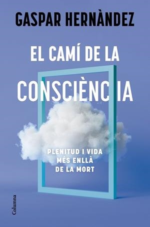 CAMÍ DE LA CONSCIÈNCIA, EL | 9788466434836 | HERNÀNDEZ, GASPAR | Llibreria La Gralla | Llibreria online de Granollers