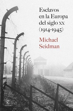 ESCLAVOS EN LA EUROPA DEL SIGLO XX (1914-1945) | 9788467080377 | SEIDMAN, MICHAEL | Llibreria La Gralla | Llibreria online de Granollers