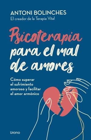 PSICOTERAPIA PARA EL MAL DE AMORES | 9788418714610 | , ANTONI BOLINCHES | Llibreria La Gralla | Llibreria online de Granollers