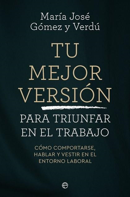 TU MEJOR VERSIÓN PARA TRIUNFAR EN EL TRABAJO | 9788410942745 | GÓMEZ Y VERDÚ, MARÍA JOSÉ | Llibreria La Gralla | Librería online de Granollers