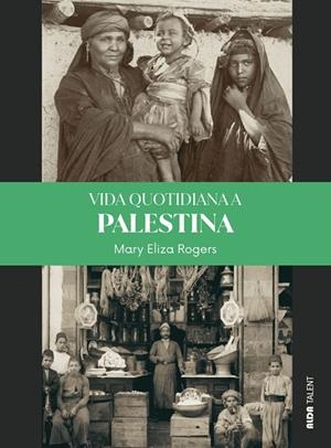 VIDA QUOTIDIANA A PALESTINA | 9788410123809 | ROGERS, MARY ELIZA | Llibreria La Gralla | Librería online de Granollers