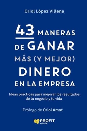 43 MANERAS DE GANAR MAS (Y MEJOR) DINERO EN LA EMPRESA | 9791387796709 | LÓPEZ VILLENA, ORIOL | Llibreria La Gralla | Llibreria online de Granollers