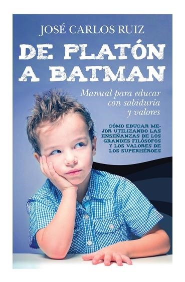 DE PLATÓN A BATMAN: MANUAL PARA EDUCAR CON SABIDURÍA Y VALORES | 9788419962706 | RUIZ, JOSÉ CARLOS RUIZ | Llibreria La Gralla | Llibreria online de Granollers