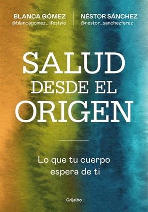 SALUD DESDE EL ORIGEN | 9788425371363 | GÓMEZ (@BLANCAGOMEZ_LIFESTYLE), BLANCA ;  SÁNCHEZ, NÉSTOR | Llibreria La Gralla | Llibreria online de Granollers