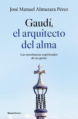 GAUDÍ: EL ARQUITECTO DEL ALMA | 9791387629939 | ALMUZARA, JOSÉ MANUEL | Llibreria La Gralla | Llibreria online de Granollers