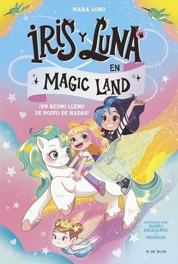 ¡UN REINO LLENO DE POLVO DE HADAS!IRIS Y LUNA EN MAGIC LAND 1 - | 9788419910974 | LOBO, MARA | Llibreria La Gralla | Librería online de Granollers