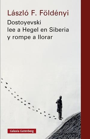 DOSTOYEVSKI LEE A HEGEL EN SIBERIA Y ROMPE A LLORAR- NOVA ED. | 9791388019555 | FOLDENYI, LASZLO F. | Llibreria La Gralla | Llibreria online de Granollers