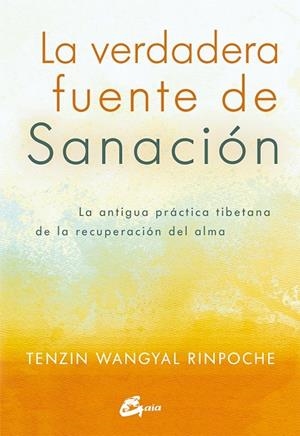 LA VERDADERA FUENTE DE SANACIÓN | 9788484456186 | , TENZIN WANGYAL RINPOCHE | Llibreria La Gralla | Llibreria online de Granollers