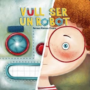 VULL SER UN ROBOT | 9788491459019 | RAMOS CHANO, MARÍA TERESA | Llibreria La Gralla | Librería online de Granollers