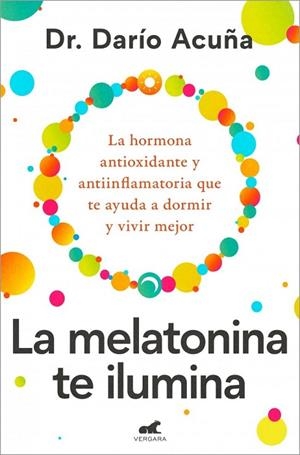 MELATONINA TE ILUMINA, LA | 9788410467910 | ACUÑA, DR. DARÍO | Llibreria La Gralla | Librería online de Granollers