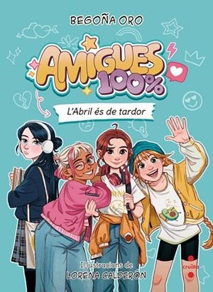 AMIGUES 100% 1. L'ABRIL ÉS DE TARDOR | 9788466160452 | ORO PRADERA, BEGOÑA | Llibreria La Gralla | Llibreria online de Granollers
