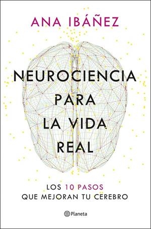 NEUROCIENCIA PARA LA VIDA REAL | 9788408317210 | IBÁÑEZ, ANA | Llibreria La Gralla | Librería online de Granollers