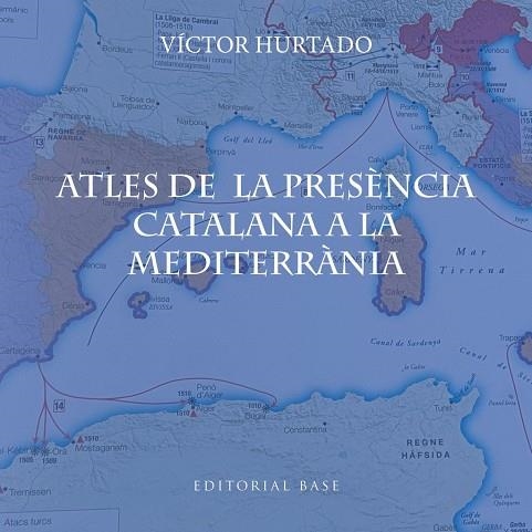 ATLES DE LA PRESÈNCIA CATALANA A LA MEDITERRÀNIA | 9791387728182 | HURTADO CUEVAS, VICTOR | Llibreria La Gralla | Librería online de Granollers