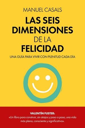 SEIS DIMENSIONES DE LA FELICIDAD, LAS | 9788411326414 | CASALS, MANUEL | Llibreria La Gralla | Librería online de Granollers