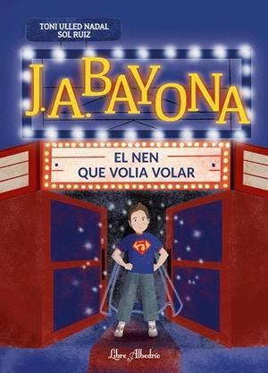 J. A. BAYONA: EL NEN QUE VOLIA VOLAR | 9791399056860 | ULLED NADAL, TONI | Llibreria La Gralla | Librería online de Granollers