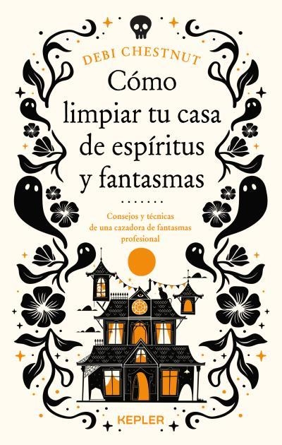 CÓMO LIMPIAR TU CASA DE FANTASMAS Y ESPÍRITUS | 9788419656209 | CHESTNUT, DEBI | Llibreria La Gralla | Llibreria online de Granollers