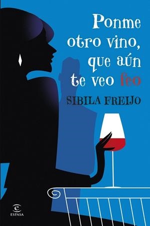 PONME OTRO VINO, QUE AÚN TE VEO FEO | 9788467081206 | FREIJO, SIBILA | Llibreria La Gralla | Llibreria online de Granollers