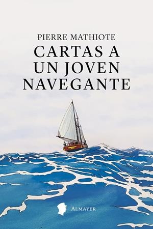 CARTAS A UN JOVEN NAVEGANTE | 9791387873066 | PIERRE, MATHIOTE | Llibreria La Gralla | Librería online de Granollers