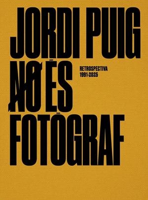 JORDI PUIG NO ÉS FOTÒGRAF, RETROSPECTIVA 1991-2025 | 9791399023916 | PUIG CASTELLANO, JORDI | Llibreria La Gralla | Llibreria online de Granollers