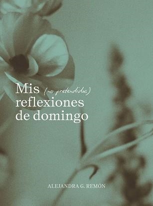 MIS (NO PRETENDIDAS) REFLEXIONES DE DOMINGO | 9791387761745 | G. REMÓN, ALEJANDRA | Llibreria La Gralla | Llibreria online de Granollers